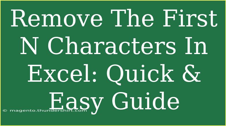 Remove The First N Characters In Excel: Quick & Easy Guide