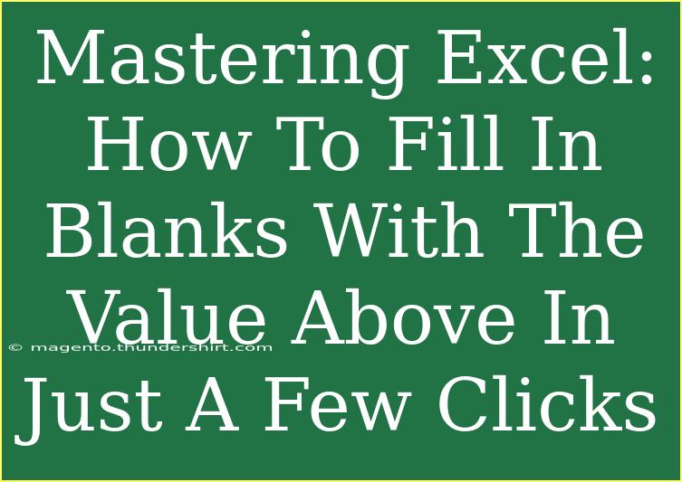 Mastering Excel: How To Fill In Blanks With The Value Above In Just A Few Clicks