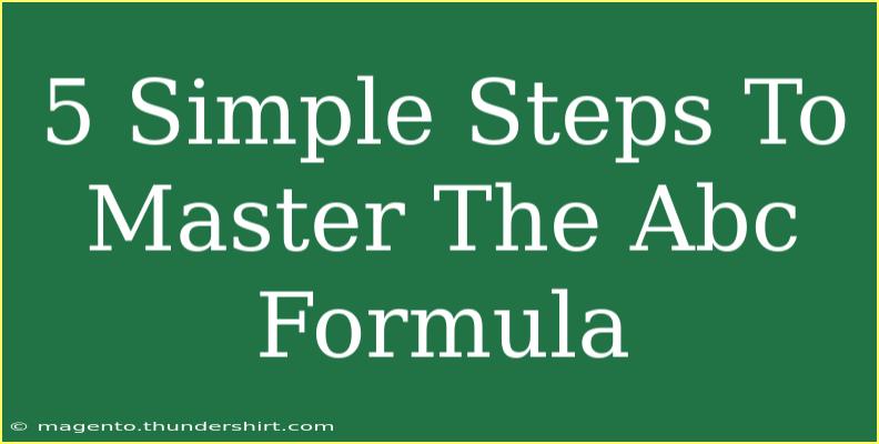 5 Simple Steps To Master The Abc Formula