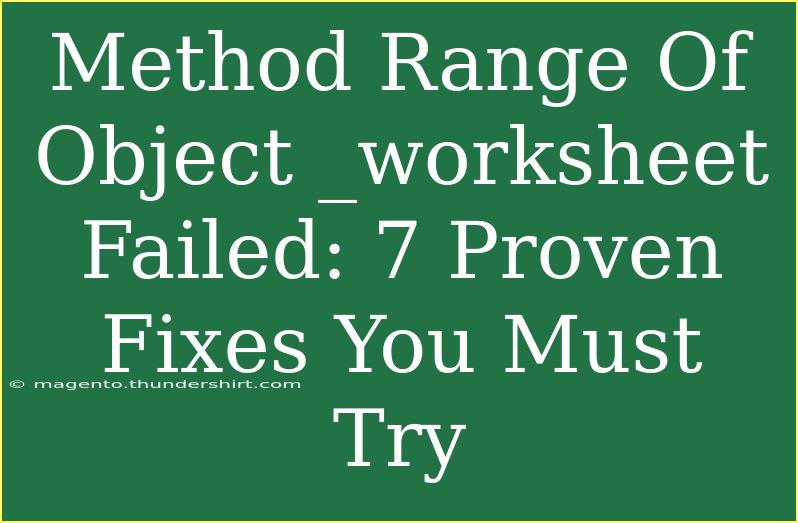 Method Range Of Object _worksheet Failed: 7 Proven Fixes You Must Try