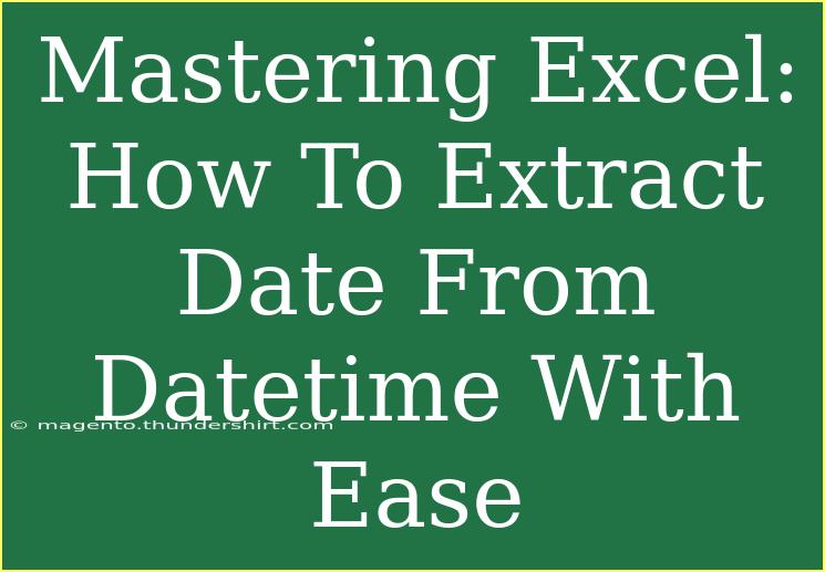 Mastering Excel: How To Extract Date From Datetime With Ease