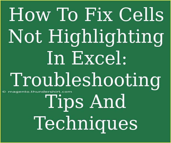 How To Fix Cells Not Highlighting In Excel: Troubleshooting Tips And Techniques