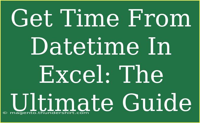 Get Time From Datetime In Excel: The Ultimate Guide