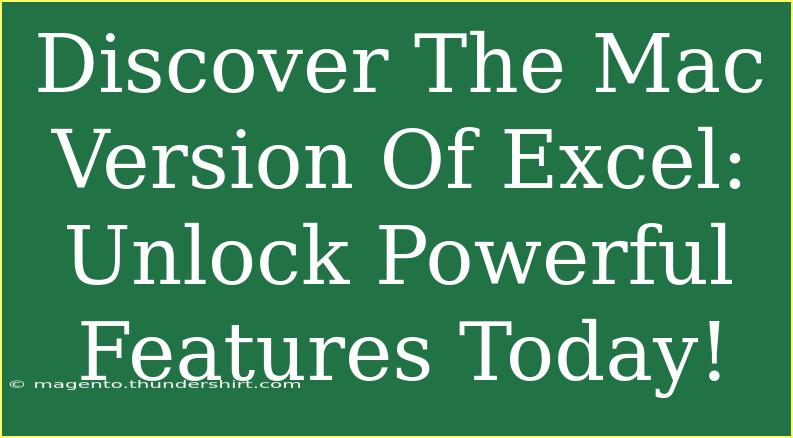 Discover The Mac Version Of Excel: Unlock Powerful Features Today!