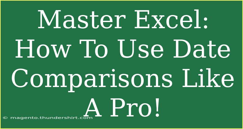 Master Excel: How To Use Date Comparisons Like A Pro!