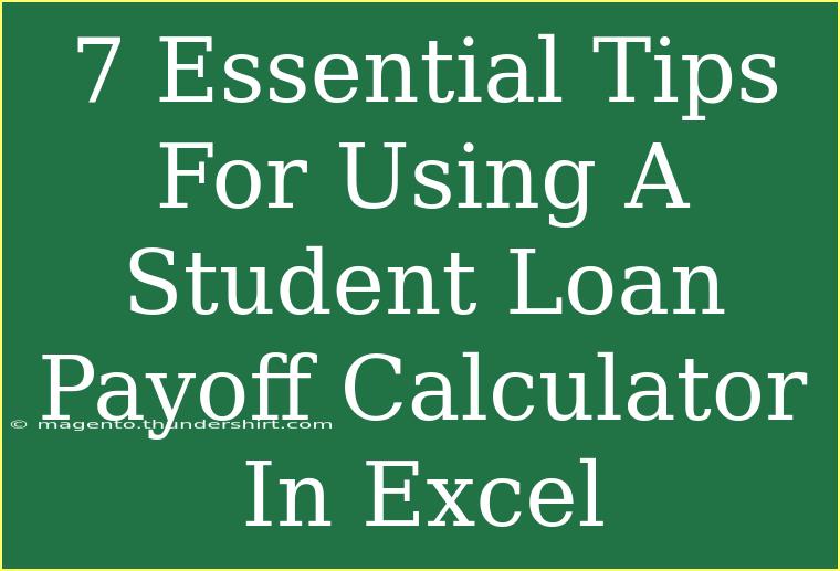 7 Essential Tips For Using A Student Loan Payoff Calculator In Excel