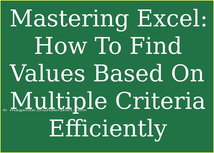 Mastering Excel: How To Find Values Based On Multiple Criteria Efficiently